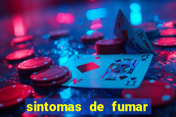 sintomas de fumar pela primeira vez